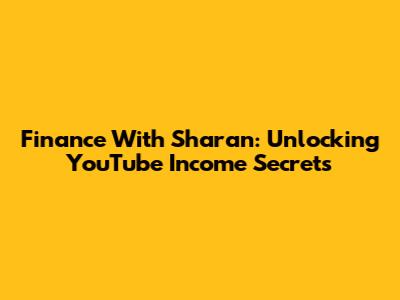 Finance With Sharan: Unlocking YouTube Income Secrets