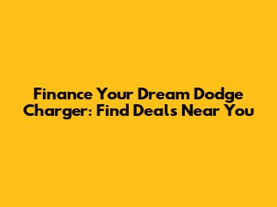 Finance Your Dream Dodge Charger: Find Deals Near You