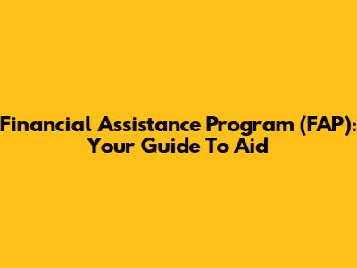 Financial Assistance Program (FAP): Your Guide To Aid