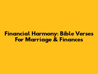 Financial Harmony: Bible Verses For Marriage & Finances