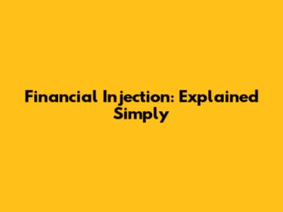 Financial Injection: Explained Simply