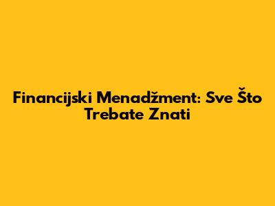 Financijski Menadžment: Sve Što Trebate Znati