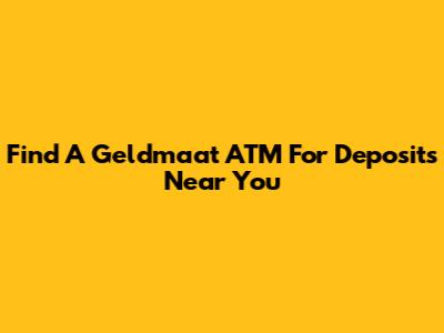 Find A Geldmaat ATM For Deposits Near You