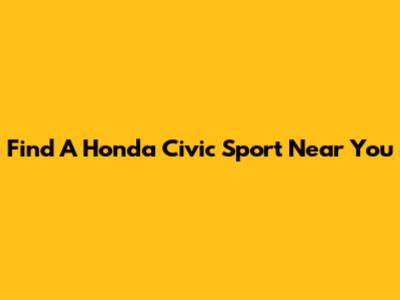 Find A Honda Civic Sport Near You