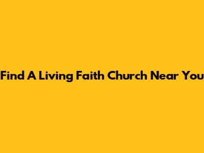 Find A Living Faith Church Near You