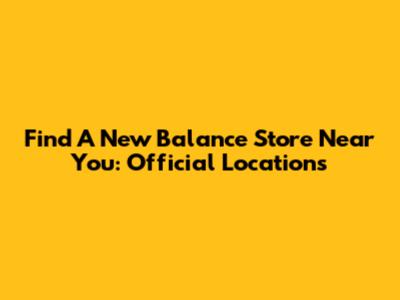 Find A New Balance Store Near You: Official Locations