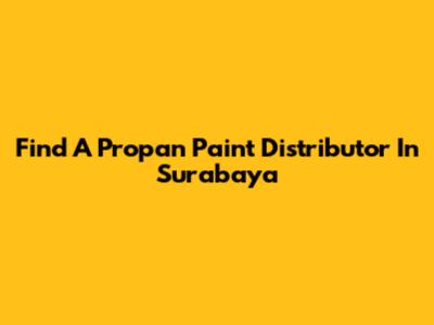 Find A Propan Paint Distributor In Surabaya