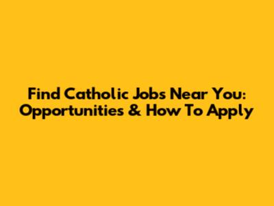 Find Catholic Jobs Near You: Opportunities & How To Apply