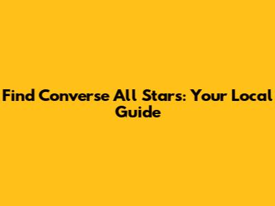 Find Converse All Stars: Your Local Guide