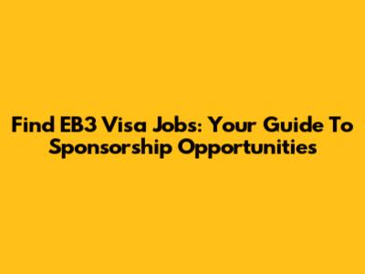Find EB3 Visa Jobs: Your Guide To Sponsorship Opportunities