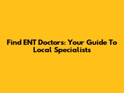 Find ENT Doctors: Your Guide To Local Specialists