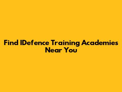 Find IDefence Training Academies Near You