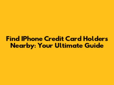 Find IPhone Credit Card Holders Nearby: Your Ultimate Guide