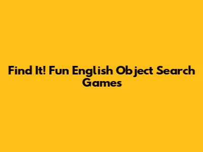 Find It! Fun English Object Search Games