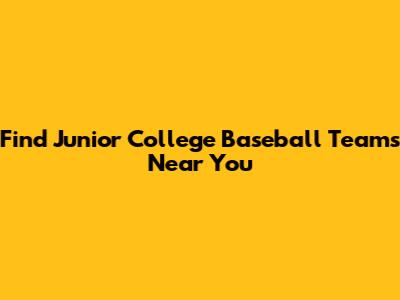 Find Junior College Baseball Teams Near You
