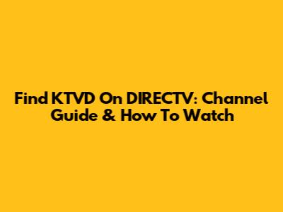 Find KTVD On DIRECTV: Channel Guide & How To Watch