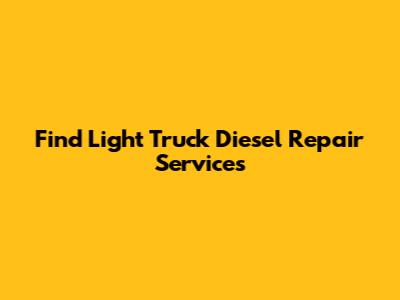 Find Light Truck Diesel Repair Services