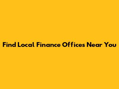 Find Local Finance Offices Near You