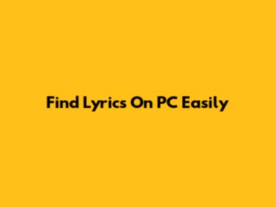 Find Lyrics On PC Easily