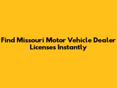 Find Missouri Motor Vehicle Dealer Licenses Instantly