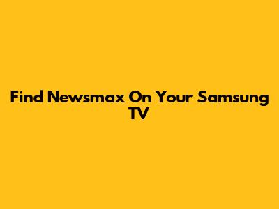 Find Newsmax On Your Samsung TV