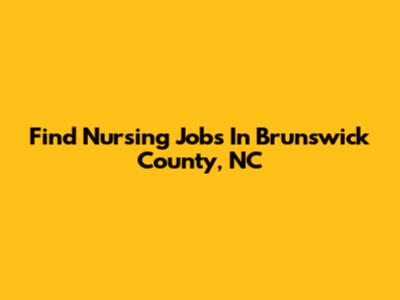 Find Nursing Jobs In Brunswick County, NC