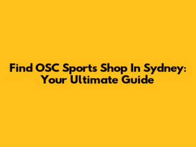 Find OSC Sports Shop In Sydney: Your Ultimate Guide