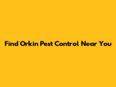 Find Orkin Pest Control Near You