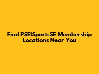 Find PSEISportsSE Membership Locations Near You