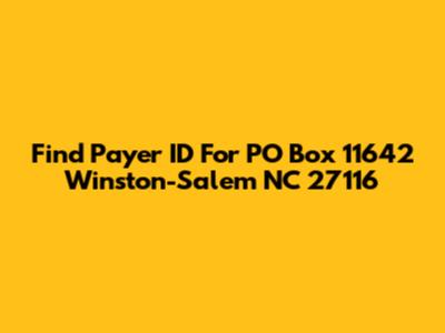 Find Payer ID For PO Box 11642 Winston-Salem NC 27116