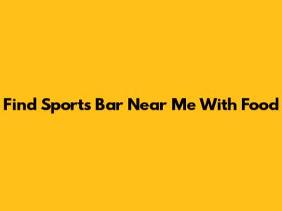 Find Sports Bar Near Me With Food