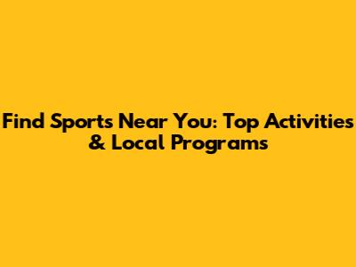 Find Sports Near You: Top Activities & Local Programs
