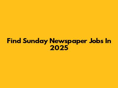 Find Sunday Newspaper Jobs In 2025