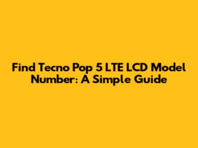 Find Tecno Pop 5 LTE LCD Model Number: A Simple Guide