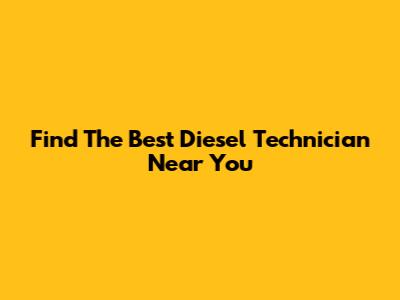 Find The Best Diesel Technician Near You