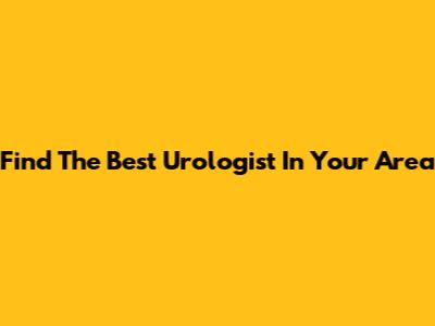 Find The Best Urologist In Your Area