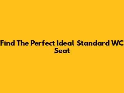 Find The Perfect Ideal Standard WC Seat