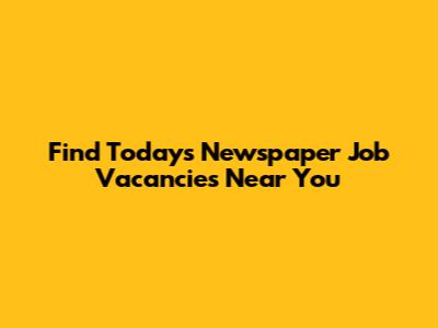 Find Today's Newspaper Job Vacancies Near You