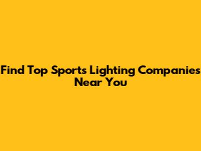 Find Top Sports Lighting Companies Near You
