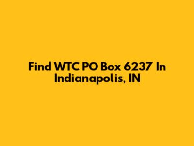 Find WTC PO Box 6237 In Indianapolis, IN