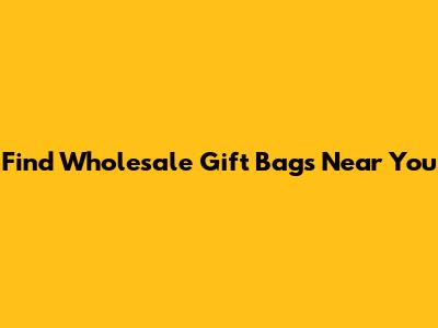 Find Wholesale Gift Bags Near You