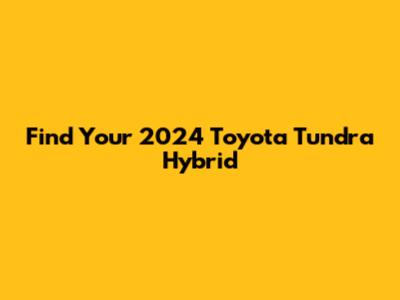 Find Your 2024 Toyota Tundra Hybrid