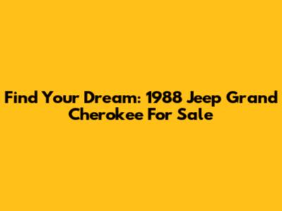 Find Your Dream: 1988 Jeep Grand Cherokee For Sale