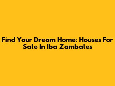 Find Your Dream Home: Houses For Sale In Iba Zambales
