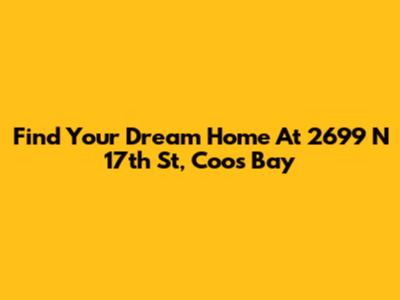 Find Your Dream Home At 2699 N 17th St, Coos Bay