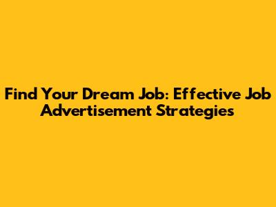 Find Your Dream Job: Effective Job Advertisement Strategies