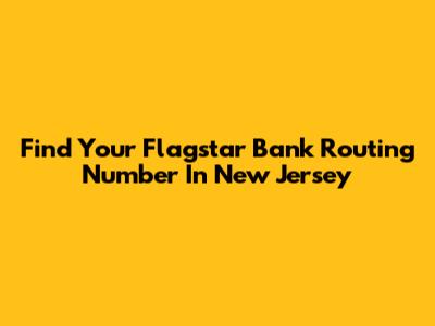 Find Your Flagstar Bank Routing Number In New Jersey