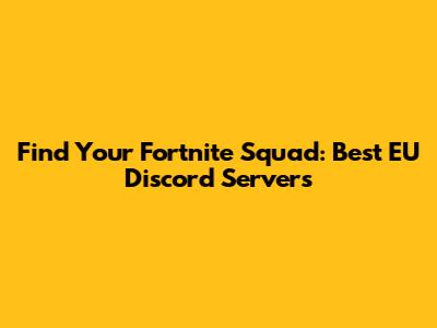 Find Your Fortnite Squad: Best EU Discord Servers