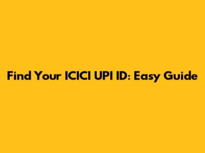 Find Your ICICI UPI ID: Easy Guide