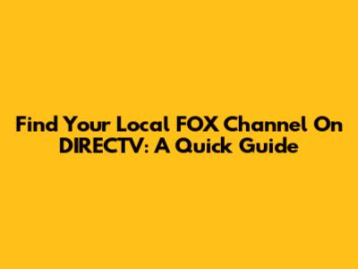 Find Your Local FOX Channel On DIRECTV: A Quick Guide
